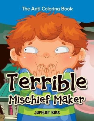 Terrible Mischief Maker: The Anti Coloring Book by Jupiter Kids