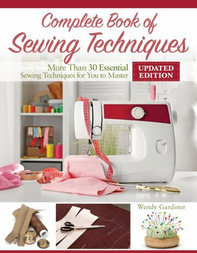 Complete Book of Sewing Techniques, New 2nd Edition : More Than 30 ...