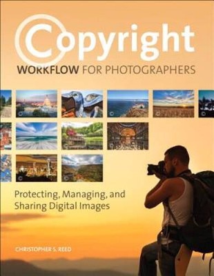 Copyright Workflow for Photographers: Protecting, Managing, and Sharing D - GOOD