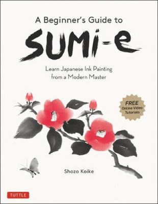 A Beginner's Guide to Sumi-E: Learn Japanese Ink Painting from a Modern Master