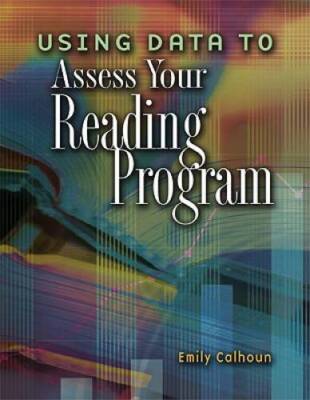 Using Data to Assess Your Reading Program - Paperback By Calhoun, Emily - GOOD