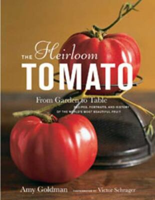 The Heirloom Tomato: From Garden to Table: Recipes, Portraits, and History of...