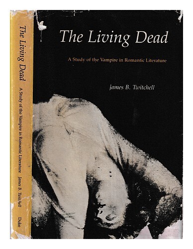 Twitchell, James B. The Living Dead : A Study Of The Vampire In Romantic Literat