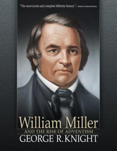 William Miller and the Rise of Adventism by George R. Knight (2011 ...