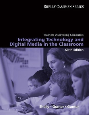 TEACHERS DISCOVERING COMPUTERS: INTEGRATING TECHNOLOGY AND By Gary B. Shelly