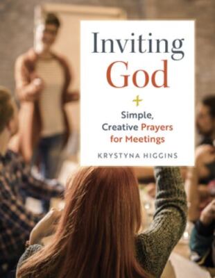 Inviting God: Simple, Creative Prayers for Meetings by Higgins, Krystyna