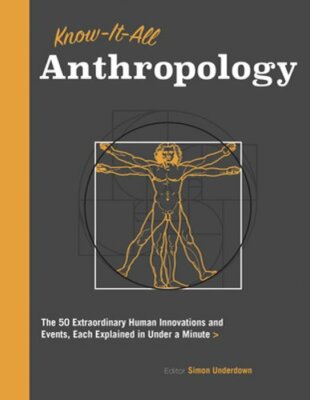 Know It All Anthropology: The 50 Most Important Ideas in Anthropology, Each: New