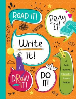 Read It! Pray It! Write It! Draw It! Do It!: A Faith-Building Interactive Journa