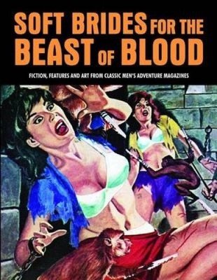 Soft Brides for the Beast of Blood: Fiction, Features & Art from Classic Men's