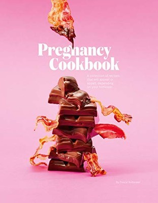 Pregnancy Cookbook: A Collection of Recipes that Appeal or Appal Depending on y