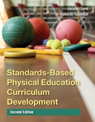 Standards-Based Physical Education Curriculum Development by Jacalyn Lund