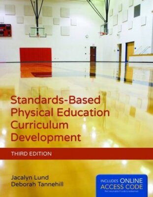 Standards-Based Physical Education Curriculum Development  by Jacalyn Lund