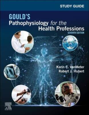 Study Guide for Goulds Pathophysiology for the Health Professions - GOOD