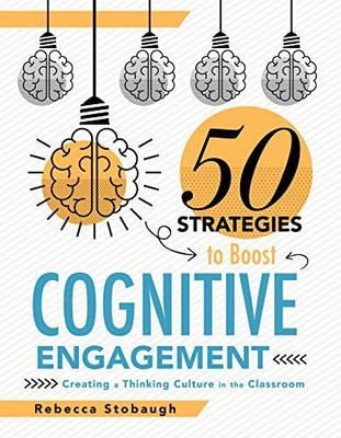 Fifty Strategies to Boost Cognitive Engagement: Creating a Thinking Culture ...