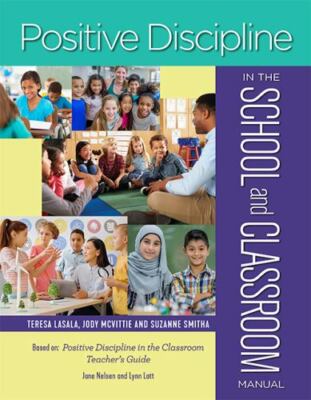 Positive Discipline in the School and Classroom by Suzanne Smitha, Jane Nelsen,