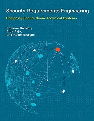Security Requirements Engineering: Designing Secure Socio-Technical Systems (...