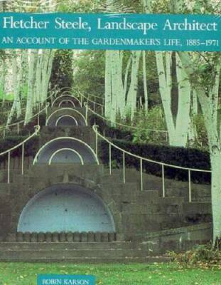 Fletcher Steele, Landscape Architect: An Account of the Gardenmakers Lif - GOOD