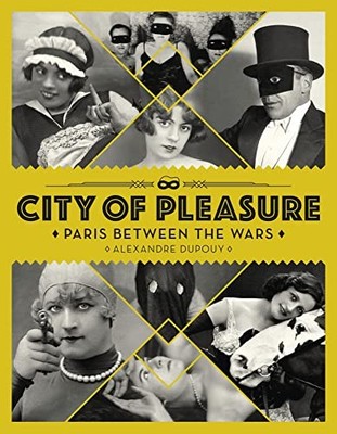 City of Pleasure: Paris Between the..., Alexandre Dupou