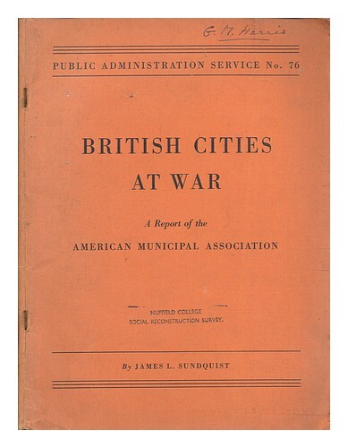 Sundquist, James L. British Cities At War; A Report By James L. Sundquist For Th