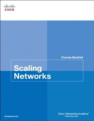 SCALING NETWORKS COURSE BOOKLET (COURSE BOOKLETS) By Cisco Networking Academy
