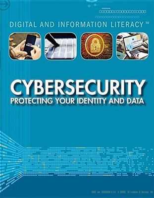 Cybersecurity: Protecting Your Identity and Data (Digital and Information Li...