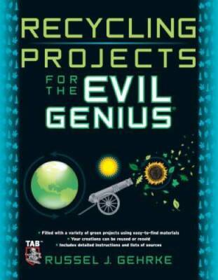 Recycling Projects for the Evil Genius - Paperback By Gehrke, Russel - GOOD