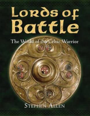 Lords of Battle: The World of the Celtic Warrior (World of  - VERY GOOD