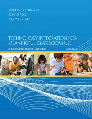 Technology Integration for Meaningful Classroom Use  by Cennamo