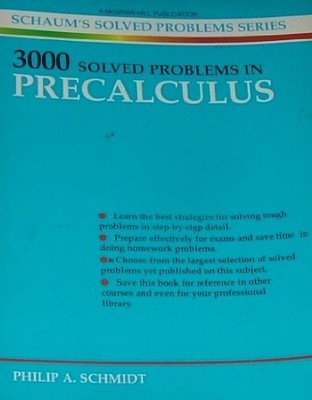 3000 SOLVED PROBLEMS IN PRECALCULUS (SCHAUMS SOLVED By Philip A. Schmidt
