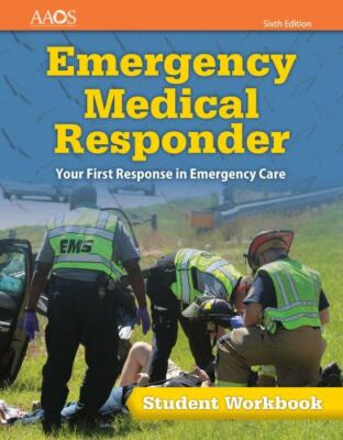 Emergency Medical Responder: Your First Response in Emergency Care Student Workb