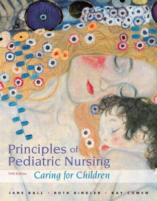 PRINCIPLES OF PEDIATRIC NURSING: CARING FOR CHILDREN (5TH By Ball Drph Rn Jane
