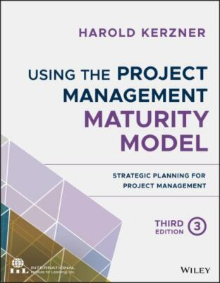 Using the Project Management Maturity Model: Strategic Planning for Project Mana