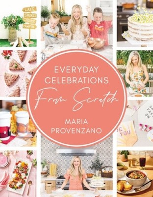 Everyday Celebrations from Scratch by Provenzano, Maria [Hardback]