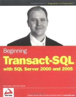 Beginning Transact-SQL with SQL Server 2000 and 2005 by Turley, Paul