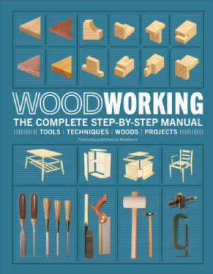 Woodworking: The Complete Step-by-step Manual - Hardcover By DK - VERY GOOD