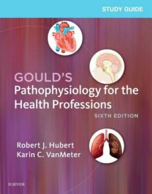 Study Guide for Gould's Pathophysiology for the Health Professions, 6e - GOOD