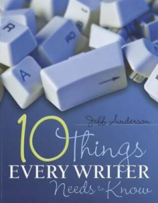 10 Things Every Writer Needs to Know - Paperback By Anderson, Jeff - GOOD