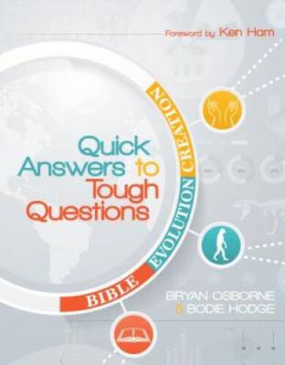 Quick Answers to Tough Questions - Paperback By Bodie Hodge - GOOD