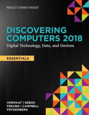 Discovering Computers, Essentials Â 2018: Digital Technology, Data, and  - GOOD