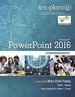 EXPLORING MICROSOFT POWERPOINT 2016 COMPREHENSIVE By Mary Anne Poatsy & Rebecca