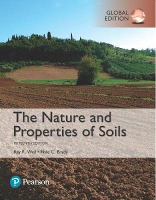 Nature and Properties of Soils, The, Global Edition by Raymond Weil