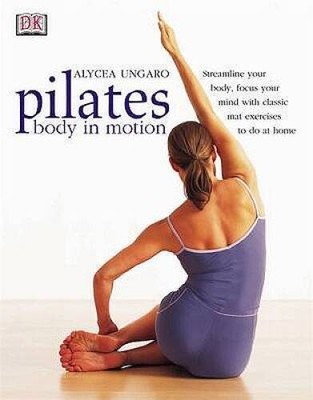 Pilates - Body In Motion - Paperback By Ungaro, Alycea - GOOD