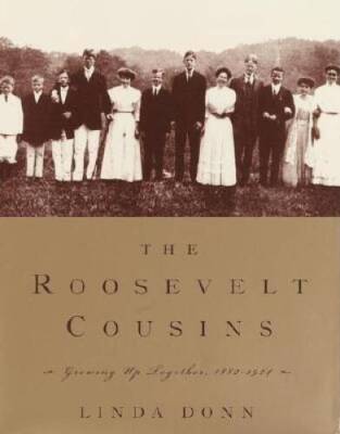 The Roosevelt Cousins: Growing Up Together, 1882-1924 - Hardcover - GOOD