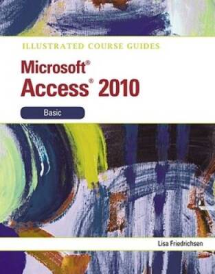 Illustrated Course Guide: Microsoft Access 2010 Basic (Illustrated Series - GOOD