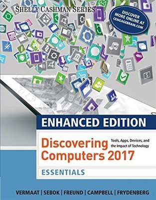ENHANCED DISCOVERING COMPUTERS 2017, ESSENTIALS By Misty E. Vermaat & Susan L.
