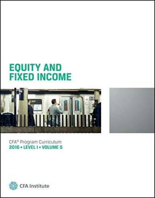 Equity And Fixed Income 2016 Level 1 Volume 5 CFA Program Curriculum - GOOD