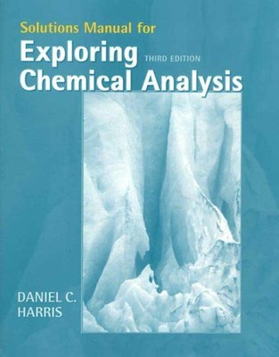 EXPLORING CHEMICAL ANALYSIS SOLUTIONS MANUAL By Daniel C. Harris Mint Condition