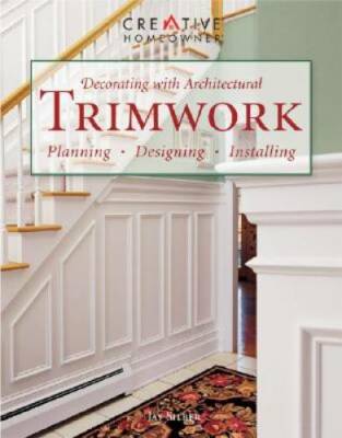 Decorating with Architectural Trimwork: Planning, Designing, Installing - GOOD