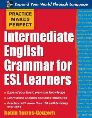 Practice Makes Perfect: Intermediate English Grammar for ESL Learners (Pr - GOOD