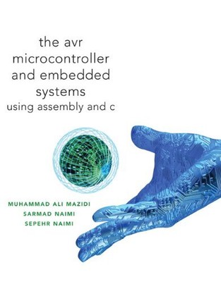 AVR MICROCONTROLLER AND EMBEDDED SYSTEMS: USING ASSEMBLY By Muhammad Ali Mazidi
